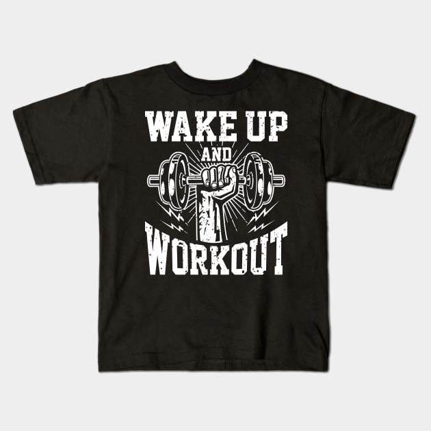 Wake Up And Workout | Motivational & Inspirational | Gift or Present for Gym Lovers Kids T-Shirt by MikusMartialArtsStore